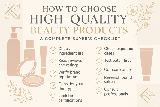 How to Choose High-Quality Beauty Products: A Complete Buyer’s Checklist